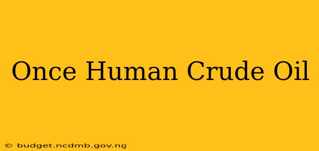Once Human Crude Oil