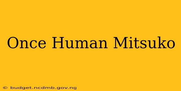 Once Human Mitsuko
