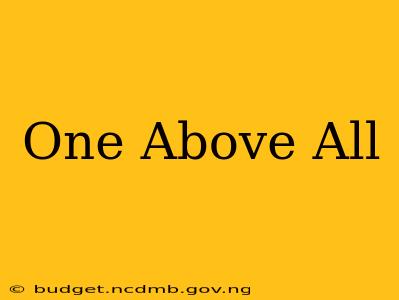 One Above All
