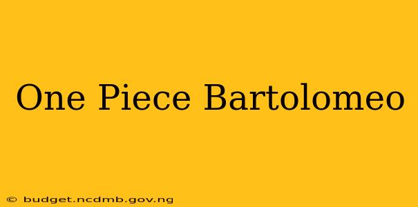 One Piece Bartolomeo