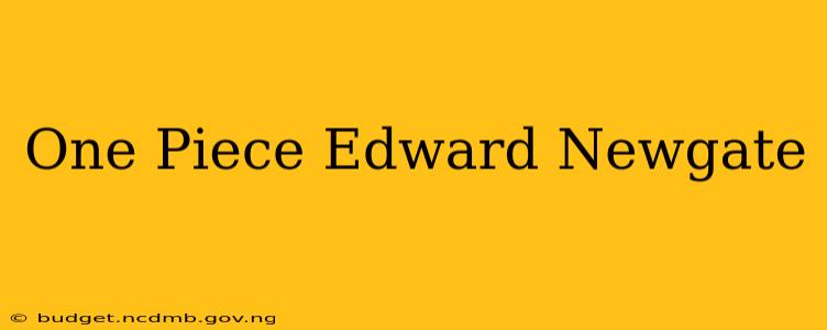One Piece Edward Newgate