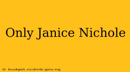 Only Janice Nichole