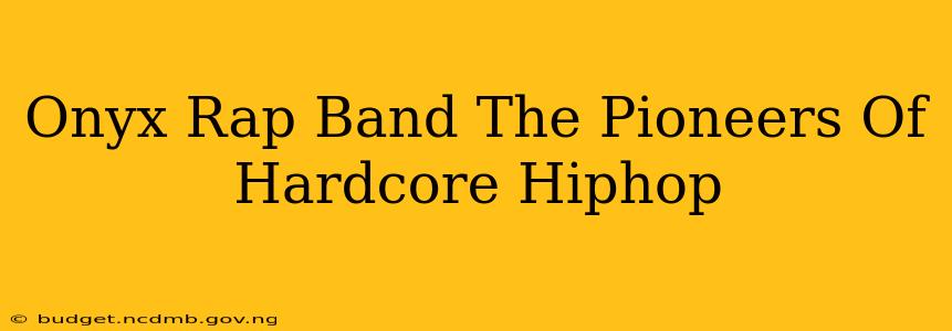 Onyx Rap Band The Pioneers Of Hardcore Hiphop