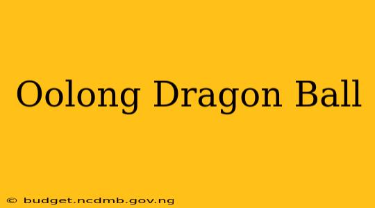 Oolong Dragon Ball