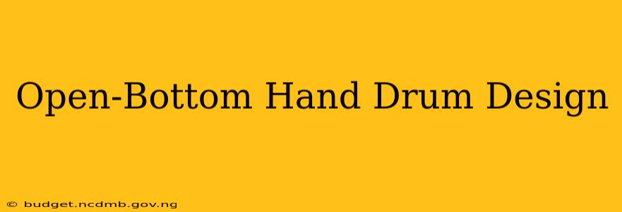 Open-Bottom Hand Drum Design