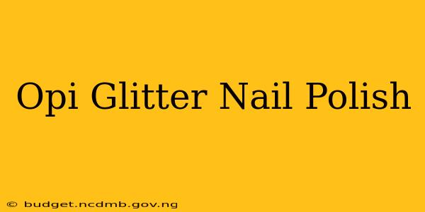 Opi Glitter Nail Polish