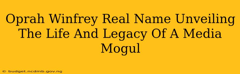 Oprah Winfrey Real Name Unveiling The Life And Legacy Of A Media Mogul