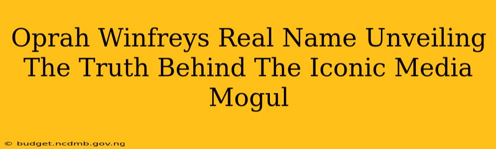 Oprah Winfreys Real Name Unveiling The Truth Behind The Iconic Media Mogul