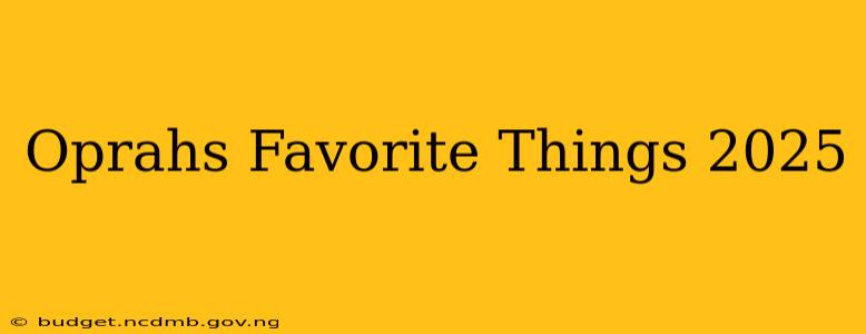 Oprahs Favorite Things 2025