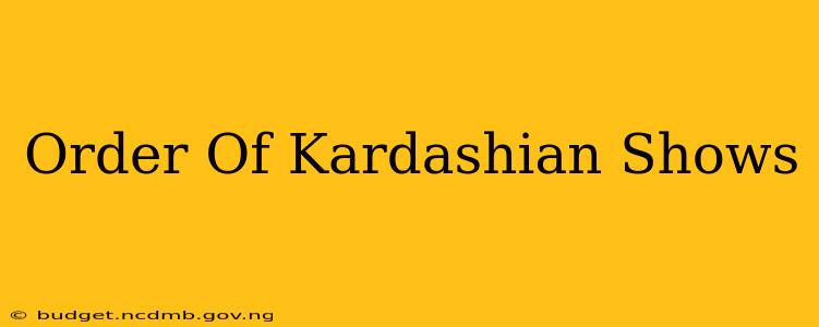 Order Of Kardashian Shows