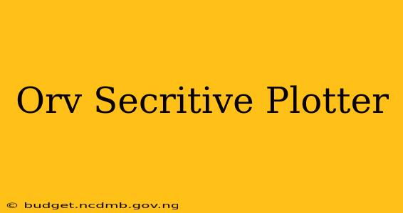 Orv Secritive Plotter