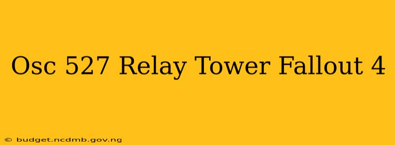 Osc 527 Relay Tower Fallout 4