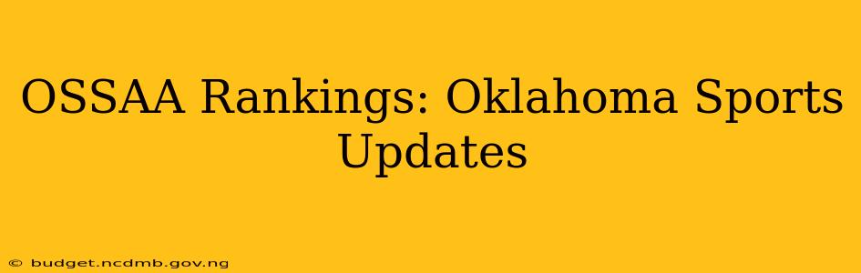 OSSAA Rankings: Oklahoma Sports Updates