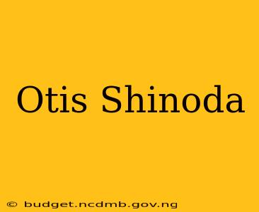 Otis Shinoda
