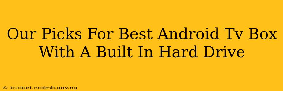 Our Picks For Best Android Tv Box With A Built In Hard Drive