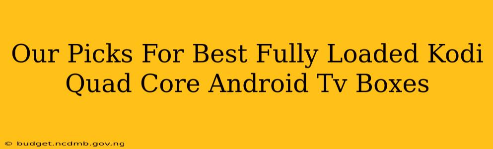 Our Picks For Best Fully Loaded Kodi Quad Core Android Tv Boxes
