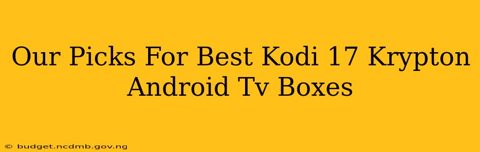 Our Picks For Best Kodi 17 Krypton Android Tv Boxes