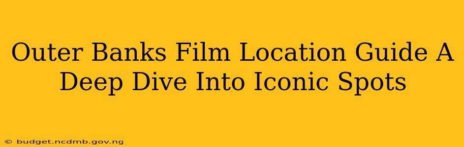 Outer Banks Film Location Guide A Deep Dive Into Iconic Spots