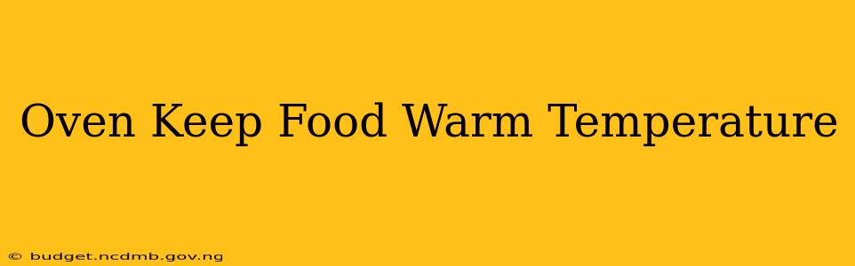 Oven Keep Food Warm Temperature
