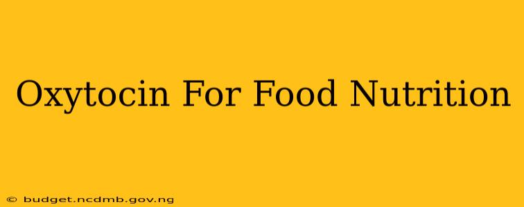 Oxytocin For Food Nutrition