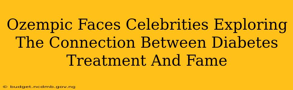 Ozempic Faces Celebrities Exploring The Connection Between Diabetes Treatment And Fame
