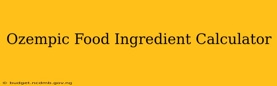 Ozempic Food Ingredient Calculator