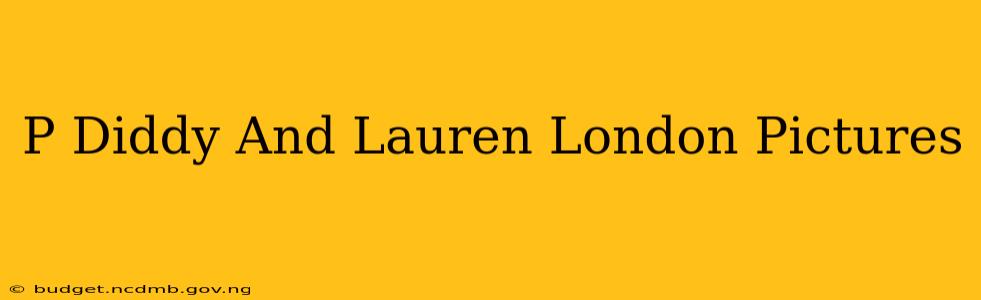 P Diddy And Lauren London Pictures