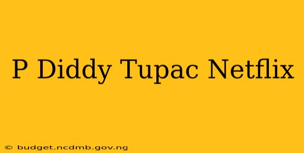 P Diddy Tupac Netflix