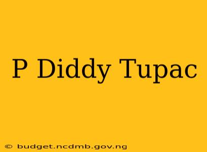 P Diddy Tupac
