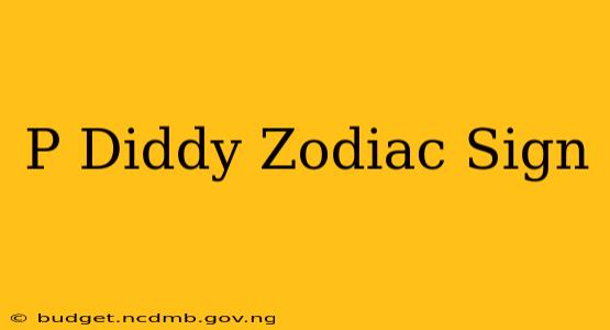 P Diddy Zodiac Sign