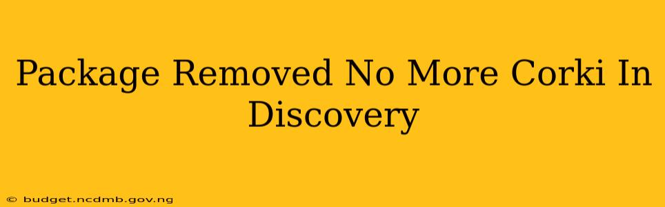 Package Removed No More Corki In Discovery
