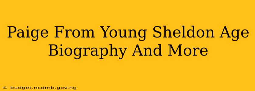 Paige From Young Sheldon Age Biography And More