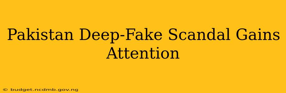 Pakistan Deep-Fake Scandal Gains Attention