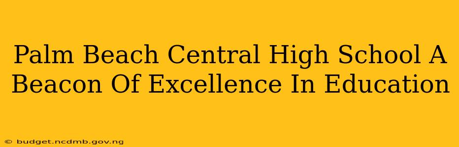 Palm Beach Central High School A Beacon Of Excellence In Education