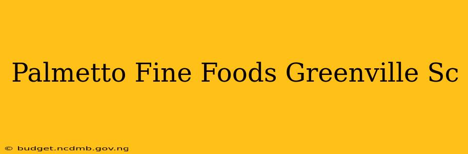 Palmetto Fine Foods Greenville Sc