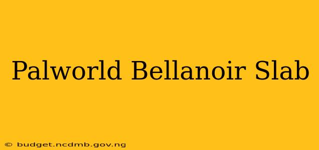 Palworld Bellanoir Slab