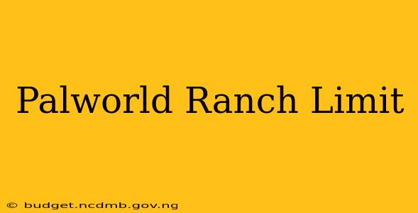 Palworld Ranch Limit