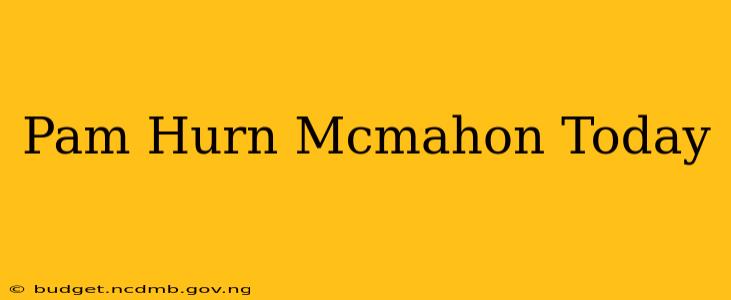 Pam Hurn Mcmahon Today