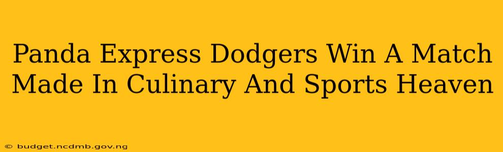 Panda Express Dodgers Win A Match Made In Culinary And Sports Heaven