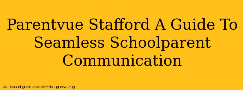 Parentvue Stafford A Guide To Seamless Schoolparent Communication