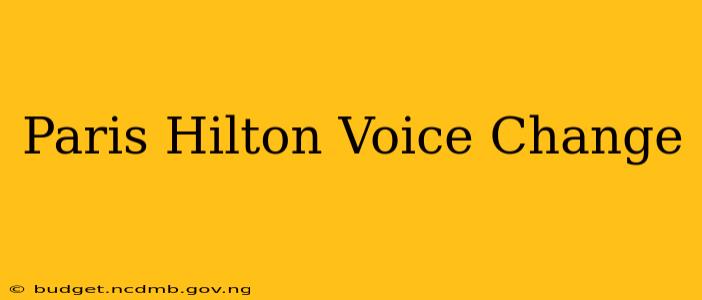 Paris Hilton Voice Change
