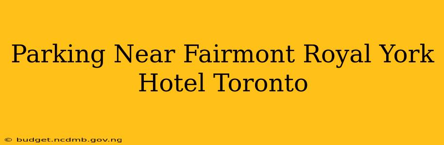 Parking Near Fairmont Royal York Hotel Toronto