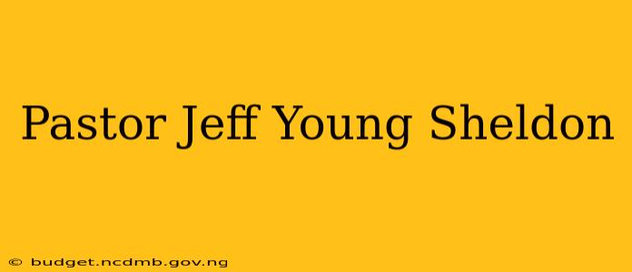 Pastor Jeff Young Sheldon