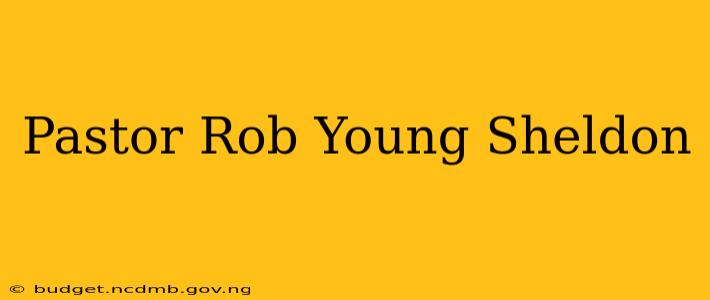 Pastor Rob Young Sheldon