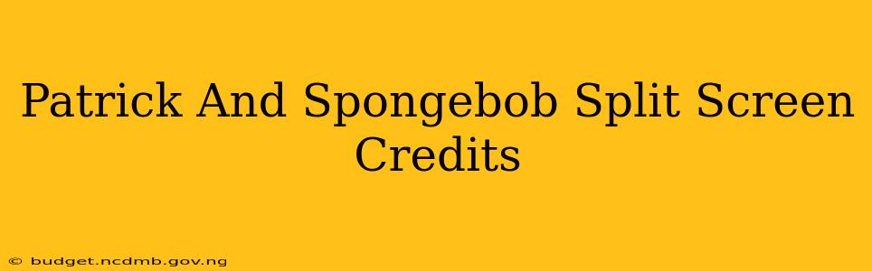 Patrick And Spongebob Split Screen Credits