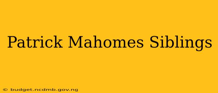 Patrick Mahomes Siblings
