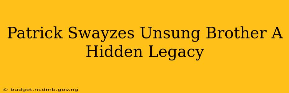Patrick Swayzes Unsung Brother A Hidden Legacy