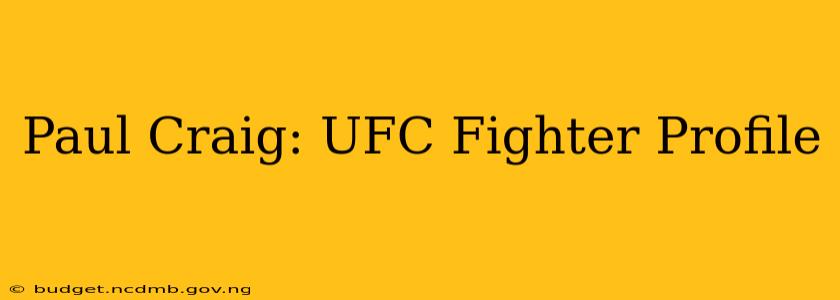 Paul Craig: UFC Fighter Profile