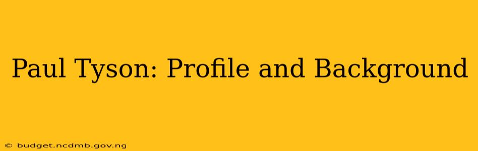 Paul Tyson: Profile and Background