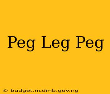 Peg Leg Peg